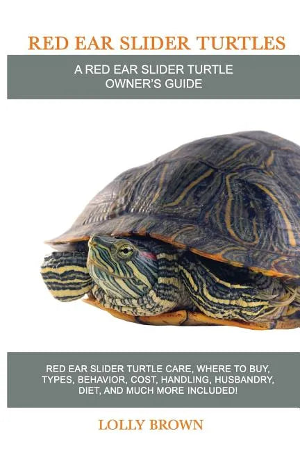 Red Ear Slider Turtles: Red Ear Slider Turtle care, where to buy, types, behavior, cost, handling, husbandry, diet, and much more included! A - Paperback