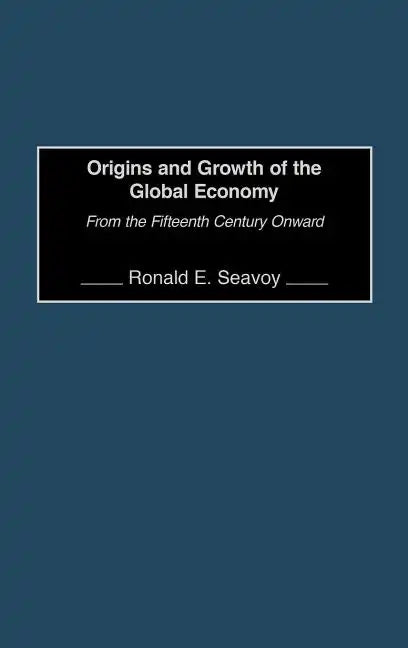 Origins and Growth of the Global Economy: From the Fifteenth Century Onward - Hardcover