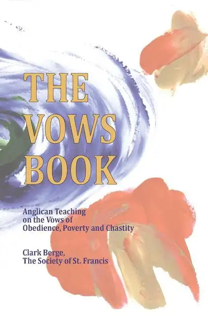 The Vows Book: Anglican Teaching on the Vows of Obedience, Poverty and Chastity - Paperback