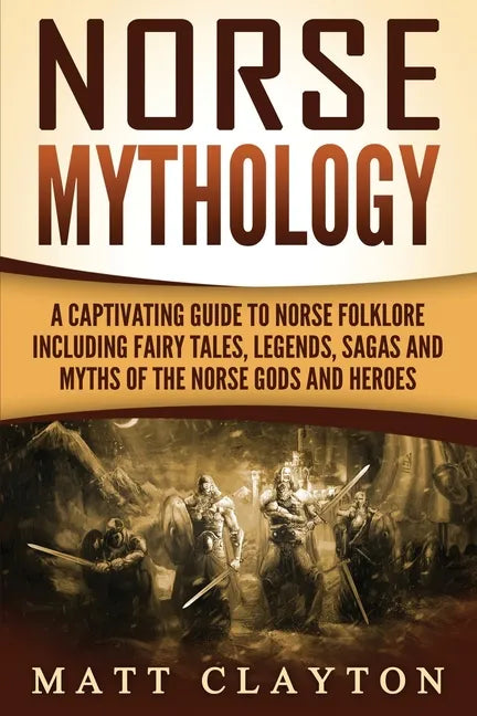 Norse Mythology: A Captivating Guide to Norse Folklore Including Fairy Tales, Legends, Sagas and Myths of the Norse Gods and Heroes - Paperback