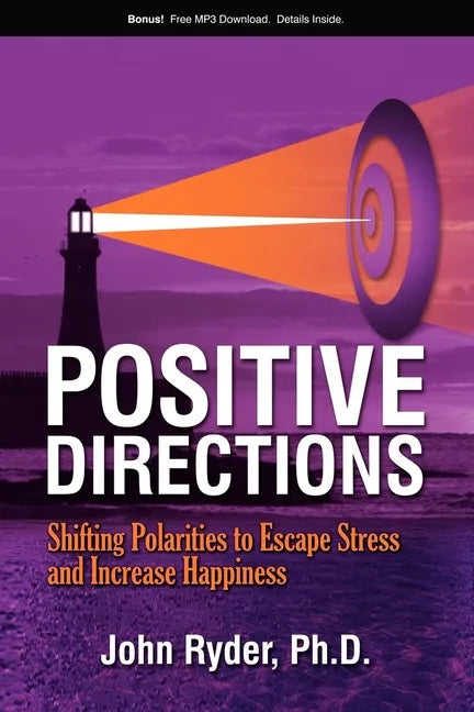 Positive Directions: Shifting Polarities to Escape Stress and Increase Happiness - Paperback
