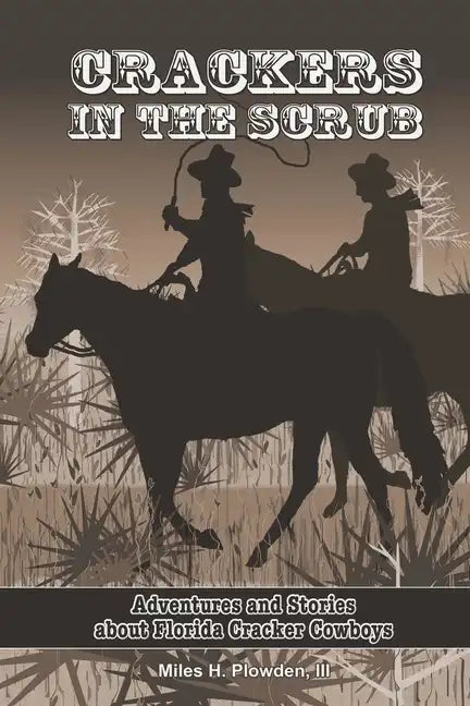 Crackers in the Scrub: Adventures and Stories About Florida's Cracker Cowboys - Paperback