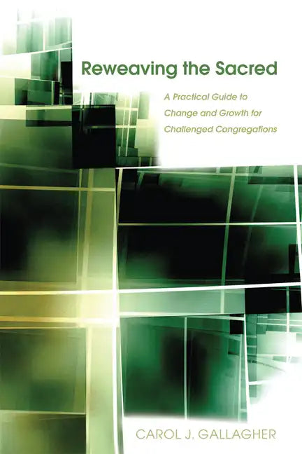 Reweaving the Sacred: A Practical Guide to Change and Growth for Challenged Congregations - Paperback