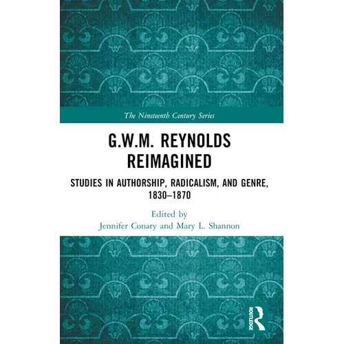 G.W.M. Reynolds Reimagined: Studies in Authorship, Radicalism, and Genre, 1830-1870 - Paperback