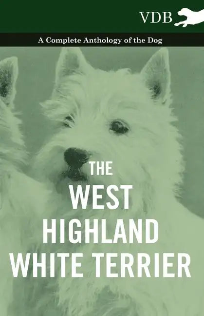 The West-Highland White Terrier - A Complete Anthology of the Dog - Paperback