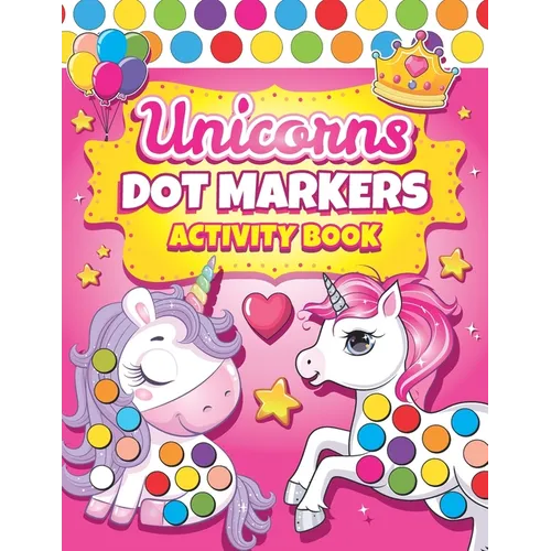 Dot Markers Activity Book Unicorns: Easy Guided BIG DOTS Dot Coloring Book For Kids & Toddlers Preschool Kindergarten Activities Gifts for Toddler Gir - Paperback