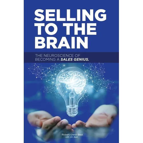 Selling to the Brain: The Neuroscience of Becoming a Sales Genius - Paperback