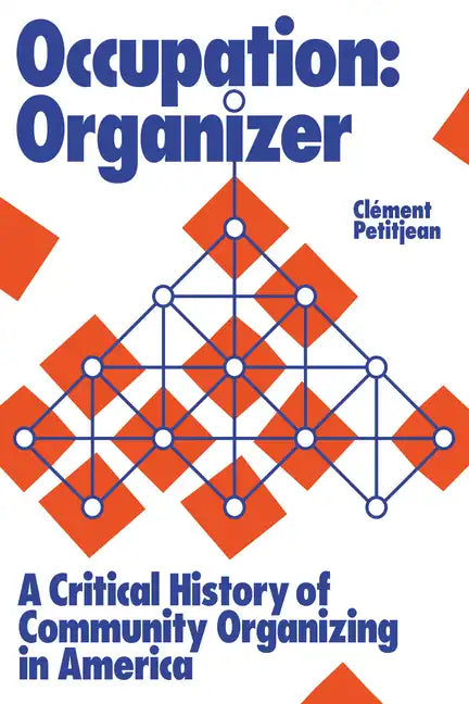 Occupation: Organizer: A Critical History of Community Organizing in America - Hardcover