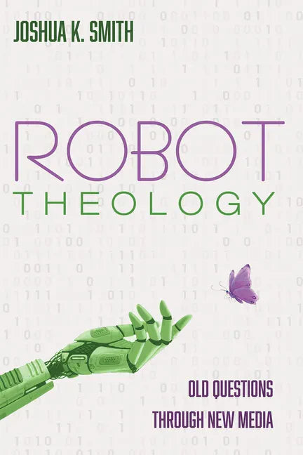 Robot Theology: Old Questions Through New Media - Hardcover