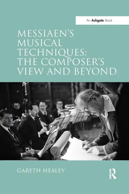 Messiaen's Musical Techniques: The Composer's View and Beyond - Paperback