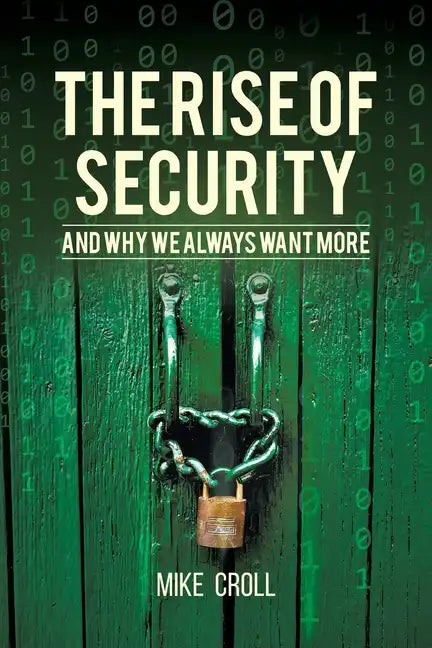 The Rise of Security and Why We Always Want More - Paperback