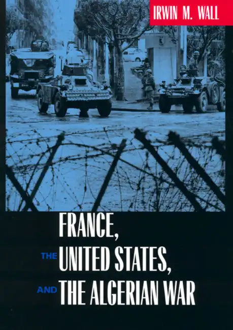 France, the United States, and the Algerian War - Hardcover