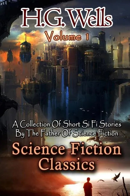 Science Fiction Classics: A Collection Of Short Si Fi Stories By The Father Of Science Fiction - Paperback