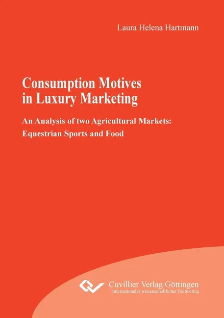 Consumption Motives in Luxury Marketing: An Analysis of two Agricultural Markets: Equestrian Sports and Food - Paperback