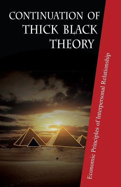 Continuation of Thick Black Theory: Principles of Economics in Interpersonal Relationship - Paperback