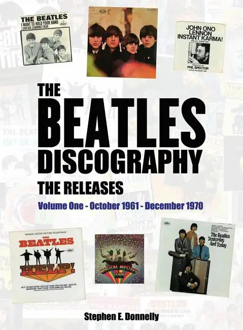 The Beatles Discography - The Releases: Volume One - October 1961 - December 1970 - Hardcover