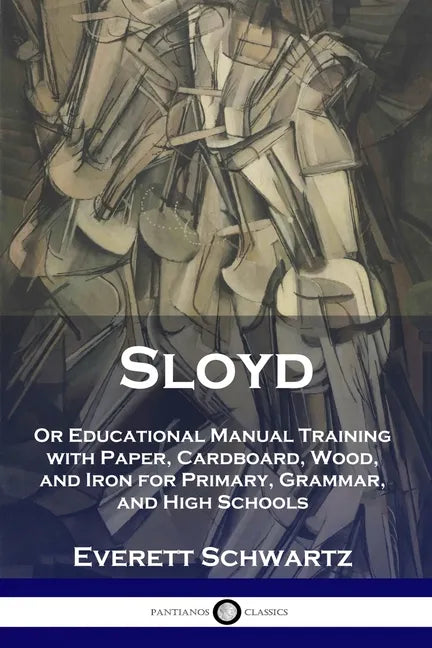 Sloyd: Or Educational Manual Training with Paper, Cardboard, Wood, and Iron for Primary, Grammar, and High Schools - Paperback