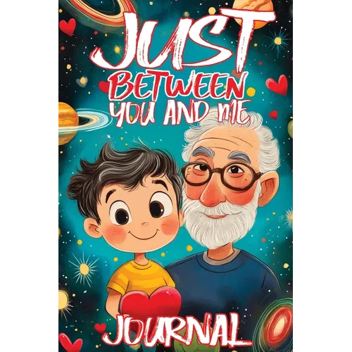 Just Between You and Me Journal: A Pass Back and Forth Diary for Grandpa and Grandson, Filled with Prompts for Meaningful Conversations, Guided by Lov - Paperback