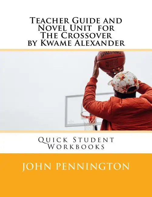 Teacher Guide and Novel Unit for the Crossover by Kwame Alexander: Quick Student Workbooks - Paperback
