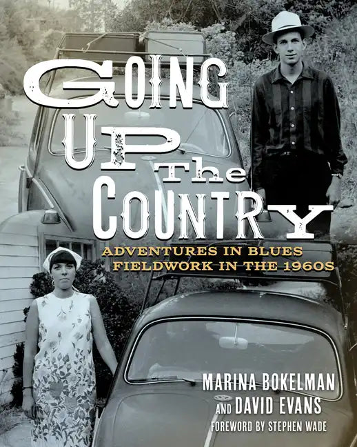 Going Up the Country: Adventures in Blues Fieldwork in the 1960s - Paperback