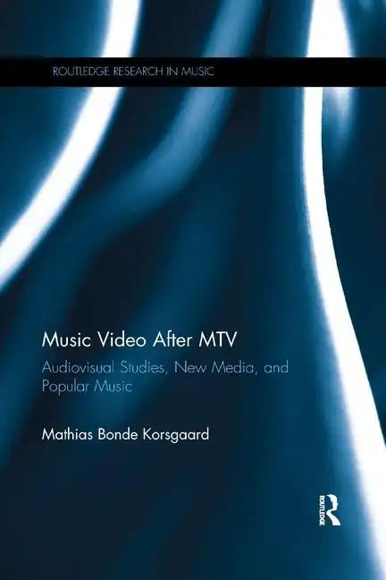 Music Video After MTV: Audiovisual Studies, New Media, and Popular Music - Paperback