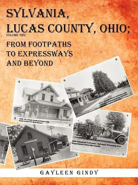 Sylvania, Lucas County, Ohio: From Footpaths to Expressways and Beyond Volume Two - Paperback