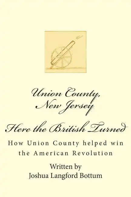 Union County New Jersey, Here the British Turned: How Union County helped win the American Revolution - Paperback