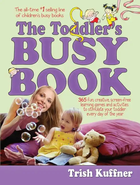 Toddler's Busy Book: 365 Fun, Creative, Screen-Free Learning Games and Activities to Stimulate Your Toddler Every Day of the Year - Paperback