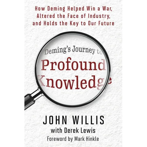 Deming's Journey to Profound Knowledge: How Deming Helped Win a War, Altered the Face of Industry, and Holds the Key to Our Future - Paperback