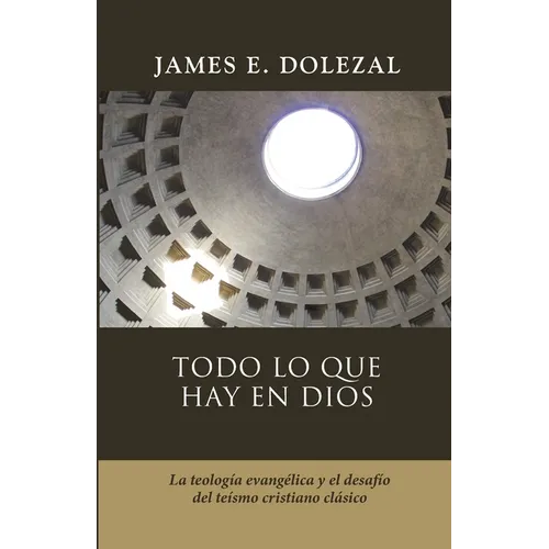Todo lo que hay en Dios: La teologia evangelica y el desafio del teismo cristiano clasico - Paperback