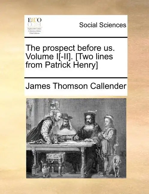 The Prospect Before Us. Volume I[-II]. [Two Lines from Patrick Henry] - Paperback