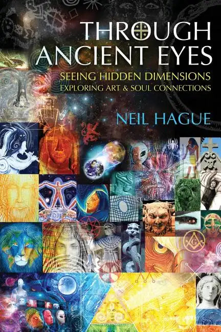 Through Ancient Eyes: Seeing Hidden Dimensions - Exploring Art & Soul Connections - Paperback