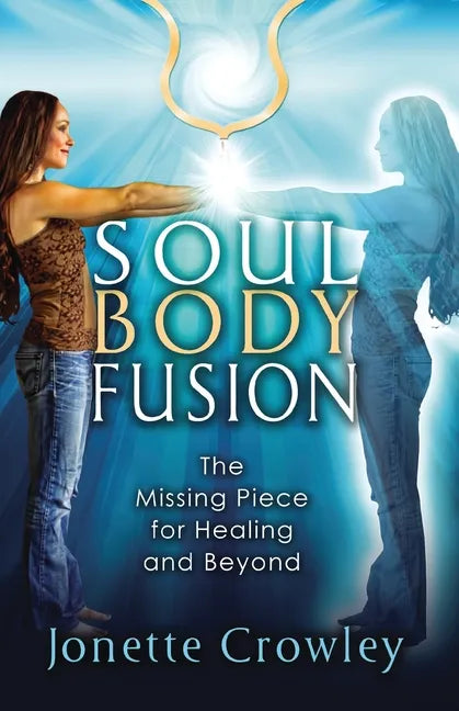 Soul Body Fusion: The Missing Piece for Healing and Beyond - Paperback