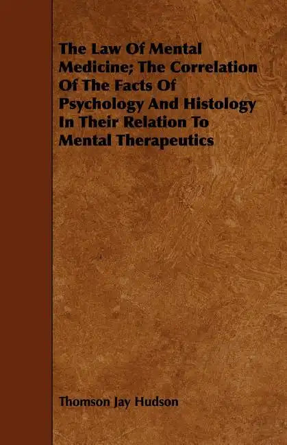 The Law Of Mental Medicine; The Correlation Of The Facts Of Psychology And Histology In Their Relation To Mental Therapeutics - Paperback