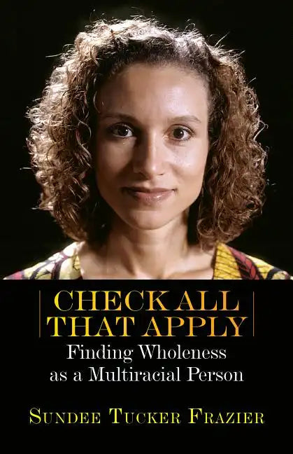 Check All That Apply: Finding Wholeness as a Multiracial Person - Paperback