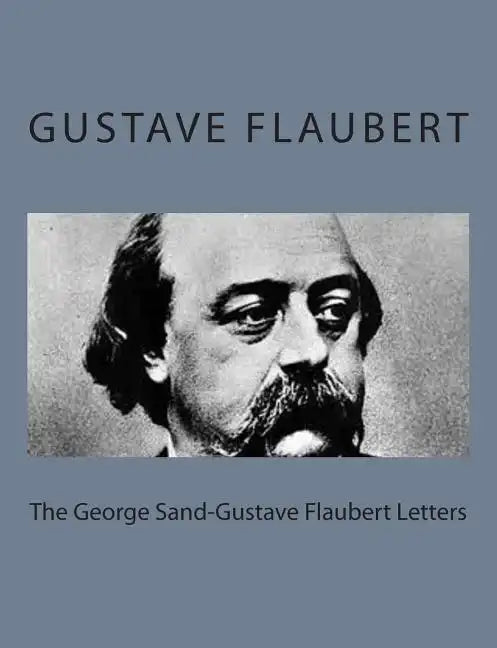 The George Sand-Gustave Flaubert Letters - Paperback