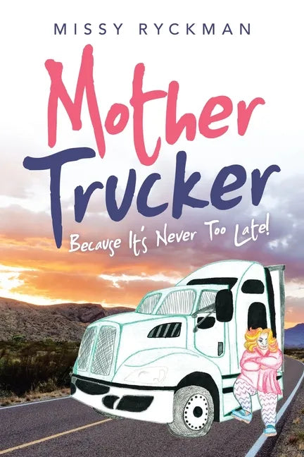 Mother Trucker: Because It's Never Too Late! - Paperback