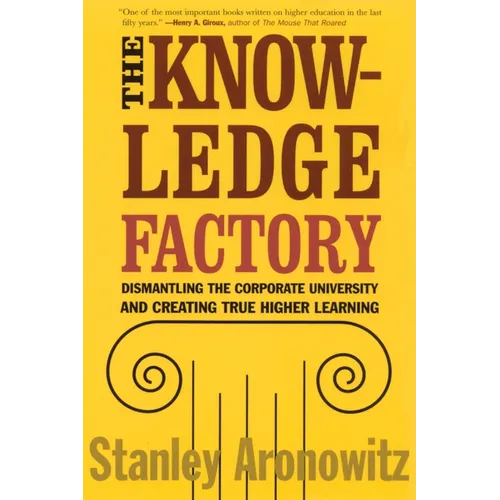 The Knowledge Factory: Dismantling the Corporate University and Creating True Higher Learning - Paperback