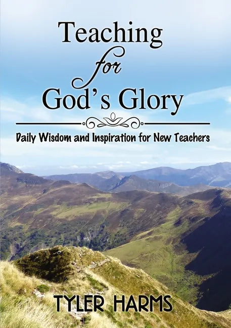 Teaching for God's Glory: Daily Wisdom and Inspiration for New Teachers - Paperback