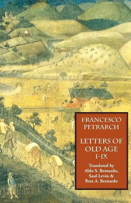 Letters of Old Age (Rerum Senilium Libri) Volume 1, Books I-IX - Paperback