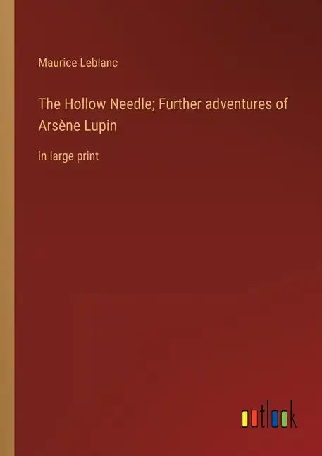 The Hollow Needle; Further adventures of Arsène Lupin: in large print - Paperback