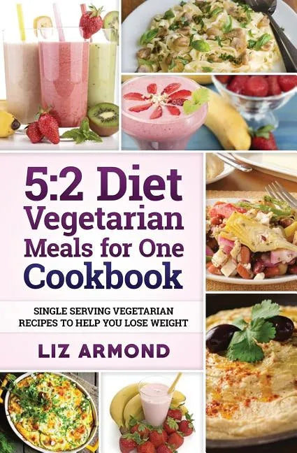 5: 2 Diet Vegetarian Meals for One Cookbook: Single Serving Vegetarian Recipes to Help You Lose Weight - Paperback