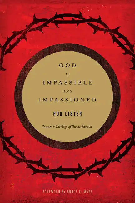 God Is Impassible and Impassioned: Toward a Theology of Divine Emotion - Paperback