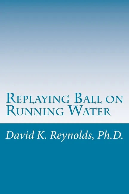 Replaying Ball on Running Water: Constructive Living Updated - Paperback