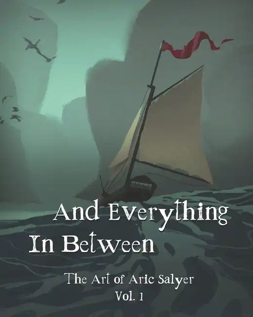And Everything In Between: The Art of Aric Salyer: Vol. 1 - Paperback