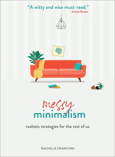 Messy Minimalism: Realistic Strategies for the Rest of Us - Hardcover