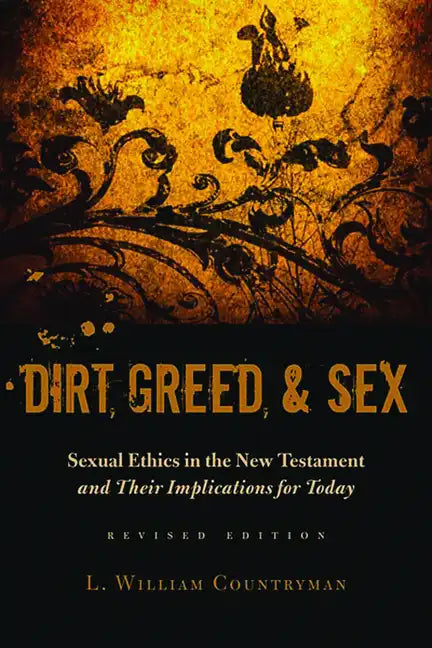 Dirt, Greed, and Sex: Sexual Ethics in the New Testament and Their Implications for Today - Paperback