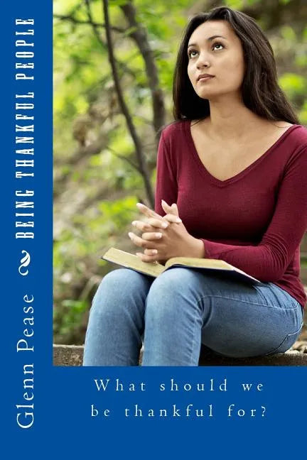 Being Thankful People: What should we be thankful for? - Paperback