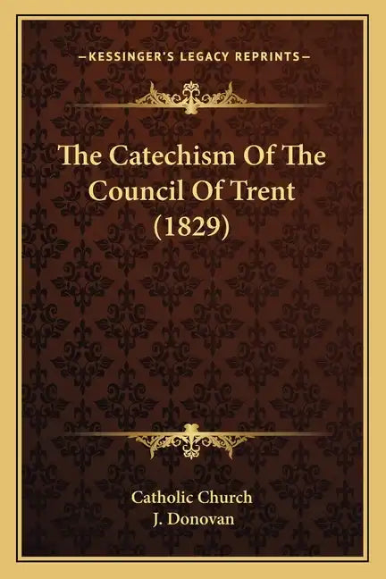 The Catechism Of The Council Of Trent (1829) - Paperback