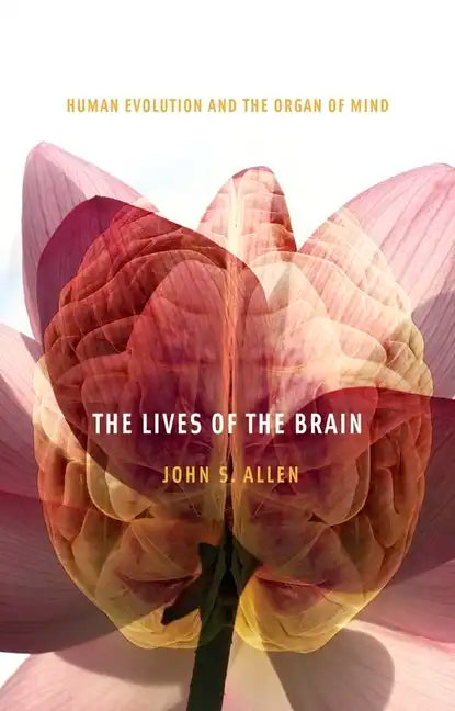 The Lives of the Brain: Human Evolution and the Organ of Mind - Paperback